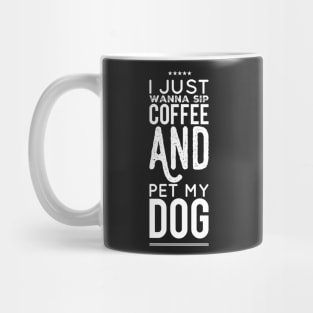 I just wannap sip coffee and pet my dog Mug